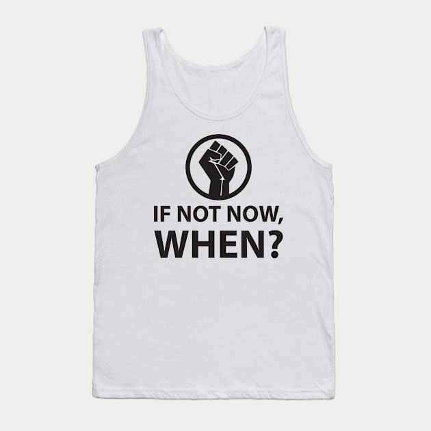 If Not Now, When? Protest Resist Shirts and Hoodies Tank Top by UrbanLifeApparel